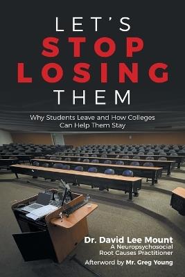 Let's Stop Losing Them: Why Students Leave and How Colleges Can Help Them Stay - David Lee Mount - cover