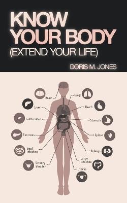 Know Your Body: (Extend Your Life) - Doris M Jones - cover