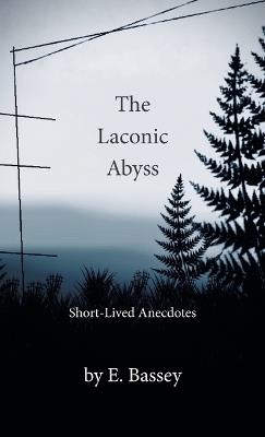 The Laconic Abyss: Short-Lived Anecdotes - E Bassey - cover