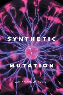 Synthetic Mutation - Larry Wade Livingston - cover