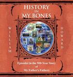 History in My Bones: Episodes in the 500-Year Story of My Father's Fathers