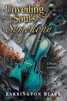 Unveiling the Soul's Symphony: A Poetic Journey - Barrington Black - cover