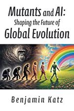 Mutants and AI: Shaping the Future of Global Evolution