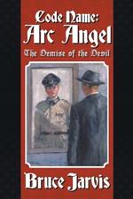 Code Name: Arc Angel: The Demise of The Devil