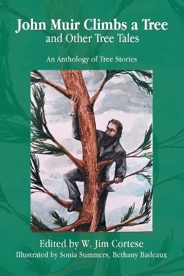 John Muir Climbs a Tree and Other Tree Tales: An Anthology of Tree Stories - cover