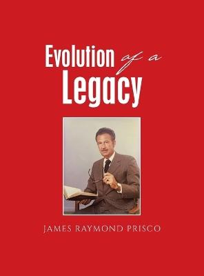 Evolution of a Legacy - James Raymond Prisco - cover