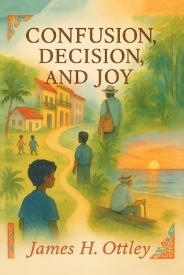 Confusion, Decision and Joy - James H Ottley - cover