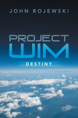 Project WIM: Destiny - John Rojewski - cover