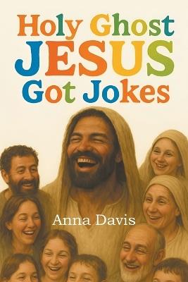 Holy Ghost Jesus Got Jokes - Anna Davis - cover
