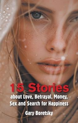 15 Stories about Love, Betrayal, Money, Sex and Search for Happiness - Gary Boretsky - cover
