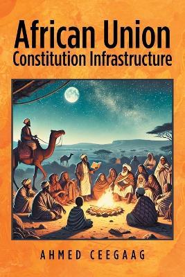 African Union Constitution Infrastructure - Ahmed Ceegaag - cover