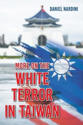 More on the White Terror in Taiwan - Daniel Nardini - cover