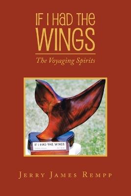 If I Had The Wings: The Voyaging Spirits - Jerry James Rempp - cover