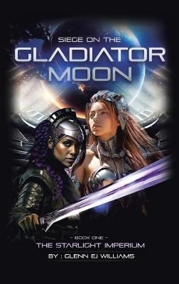 Siege on the Gladiator Moon: Book One - Glenn Ej Williams - cover