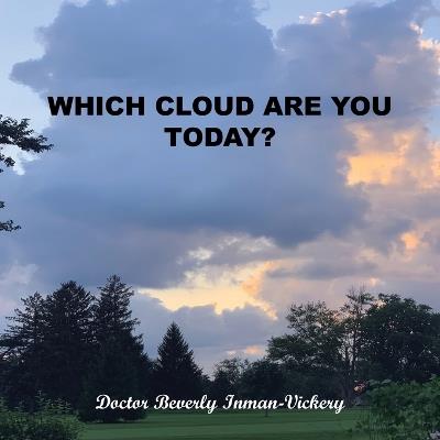 Which Cloud Are You Today? - Doctor Beverly Inman-Vicker - cover