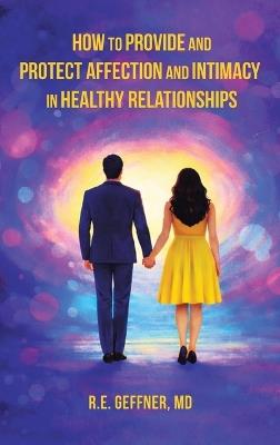 How to Provide and Protect Affection and Intimacy in Healthy Relationships - R E Geffner - cover