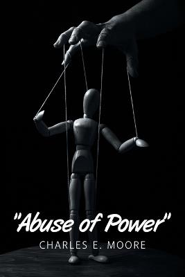 "Abuse of Power" - Charles E Moore - cover