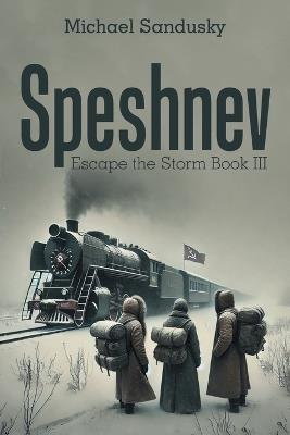 Speshnev: Escape the Storm Book III - Michael Sandusky - cover