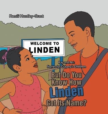 But Do You Know How Linden Got Its Name? - Kamili Huntley-Grant - cover