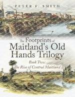 The Footprints of Maitland's Old Hands Trilogy Book Two: The Rise of Central Maitland