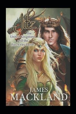 Jitz, the United Kingdoms, and the Far Away Lands - James Mackland - cover