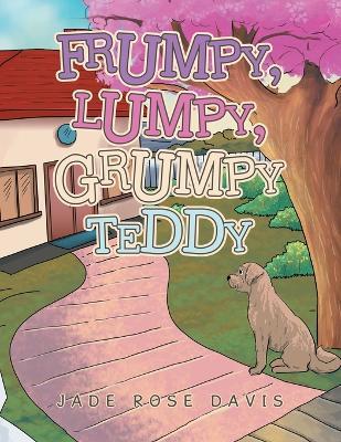 Frumpy, Lumpy, Grumpy Teddy - Jade Rose Davis - cover