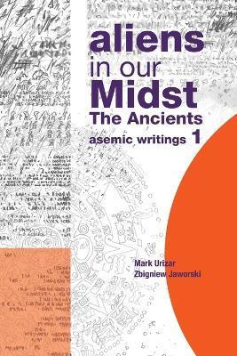 Aliens in Our Midst: The Ancients - Mark Urizar,Zbigniew Jaworski - cover