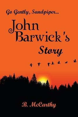 Go Gently, Sandpiper... John Barwick's Story - B McCarthy - cover