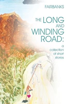 The Long and Winding Road: a collection of short stories - Fairbanks - cover