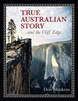 TRUE AUSTRALIAN STORY ....and the Cliff Edge... - Don Menkens - cover