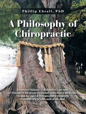 A Philosophy of Chiropractic - Phillip Ebrall - cover