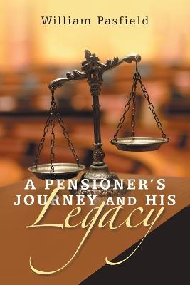 A Pensioner's Journey and His Legacy - William Pasfield - cover