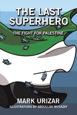 The Last Superhero The Fight for Palestine - Mark Urizar - cover
