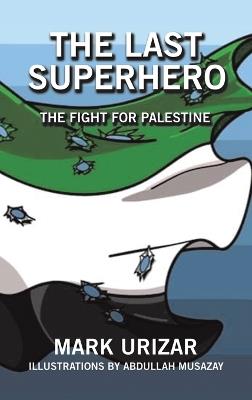 The Last Superhero The Fight for Palestine - Mark Urizar - cover