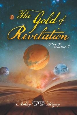 The Gold of Revelation: Volume 3 - Ashley DD Hajny - cover