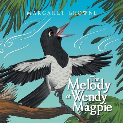 The Melody of Wendy Magpie - Margaret Browne - cover