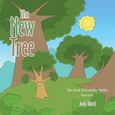 The New Tree: The Stack Of Learning Stories Book Series - Judy Ward - cover