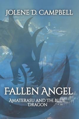 Fallen Angel: Amaterasu and The Blue Dragon - Jolene D Campbell - cover