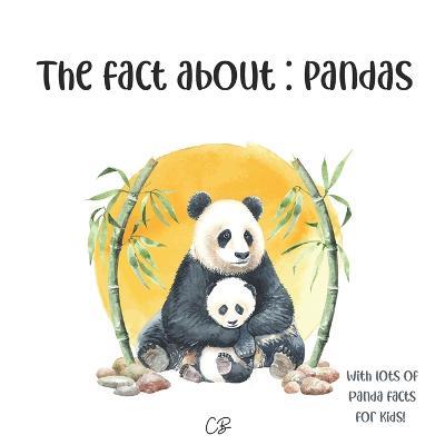 The fact about Pandas: with lots of Panda facts for kids! - Cara Bea - cover