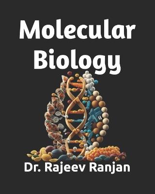 Molecular Biology: A Text Book with key concepts - Rajeev Ranjan - cover
