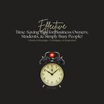 Effective Time-Saving Tips for Business Owners, Students, and Simply Busy People