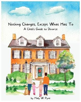 "Nothing Changes, Except What Has To: A Child's Guide to Divorce" - Divorce Book for Kids Tiny Humans Big Emotions Big Emotions for Toddlers Big Emotions for Kids Hug Your Children Divorce Book for Kids Big, Big Feelings - Molly Pyne - cover