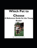 Which Pet to Choose: A Reference Guide for the Young Reader