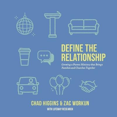 Define the Relationship: Growing a Parent Ministry That Brings Families and Churches Together - Chad Higgins,Zac Workun,Lifeway Research - cover