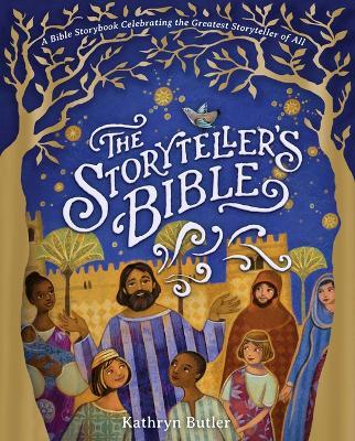 The Storyteller's Bible: A Bible Storybook Celebrating the Greatest Storyteller of All - Kathryn Butler - cover