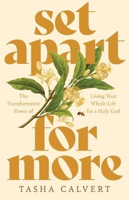Set Apart for More: The Transformative Power of Living Your Whole Life for a Holy God - Tasha Calvert - cover