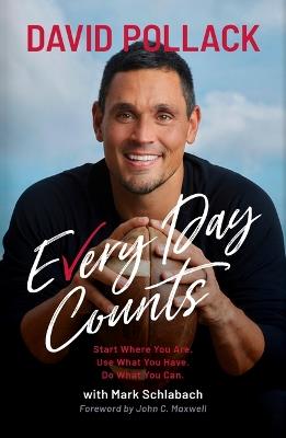 Every Day Counts: Start Where You Are. Use What You Have. Do What You Can. - David Pollack,Mark Schlabach - cover