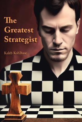 The Greatest Strategist - Kaleb Kohlhase - cover