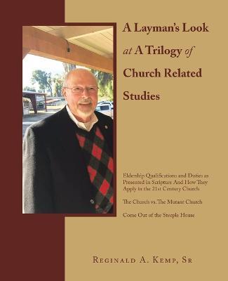 A Layman's Look at a Trilogy of Church Related Studies - Reginald A Kemp - cover