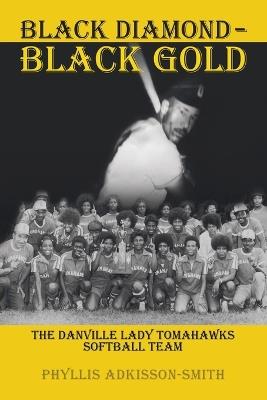 Black Diamond - Black Gold: The Danville Lady Tomahawks - Phyllis Adkisson-Smith - cover